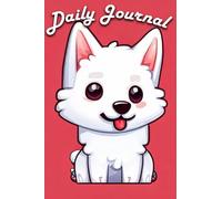 My Daily Journal with a Cartoon White Swiss Shepherd Dog: A Fun and Loyal Way to Record Your Thoughts, Feelings, and Adventures