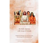 My Daily Journey with Jesus and Friends: Enlightened Messages from Jesus and Other Spiritual Beings with a Personal Journal