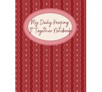 My Daily Keeping it Together Notebook: planner