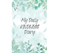 My Daily Kindness Diary: A Daily Acts of Kindness Book for Tracking Your Kind Acts and How These Acts Made You Feel - Leaves Cover Design