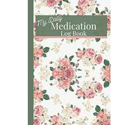My Daily Medication Log Book: A Simple and Useful Personal Administration Checklist Journal for Stress Free Days