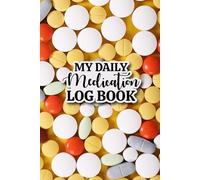 My Daily Medication Logbook: Prescription Tracker & Health Monitoring Journal for Home Use to Record Medical History, Dosages Form Side Effects & More. (Volume 3)