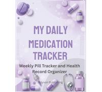 My Daily Medication Tracker: Weekly Pill Tracker & Health Record Organizer for Seniors, Caregivers & Patients