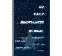 My Daily Mindfulness Journal: Promote self love, motivation and gratitude daily