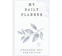 My Daily Planner: Progress not Perfection.