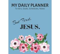 My Daily Planner | To-do's, Goals, Schedules, Notes: But First, Jesus