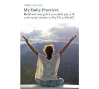 My Daily Practices: Build and strengthen your daily physical and mental routine to live to the full