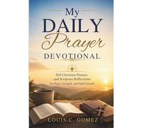 My Daily Prayer Devotional: 365 Christian Prayers and Scripture Reflections for Peace, Strength, and Faith Growth