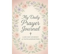 My Daily Prayer Journal: A 100-Day Journey of Faith & Reflection