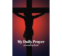My Daily Prayer Journaling Book: A Faith-Focused Journal with Space for Notes, Prayers, Key Verses, Reflections, and Life Application | 6 x 9 Inches | 90 Pages