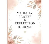 My Daily Prayer & Reflection Journal: A 120-Day Guided Prayer Notebook with Verse of the Day Space, Daily Reflections, Gratitude Prompts & Prayer Lists for Women