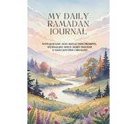 My Daily Ramadan Journal: With Qur’anic Ayat, Reflection Prompts, Journaling Space, Habit Tracker, & Daily Routine Checklist