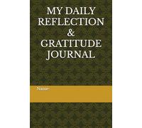 MY DAILY REFLECTION & GRATITUDE JOURNAL