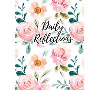 My Daily Reflections: a notebook to hold all of your reflections, gratitude, goals, and thoughts.