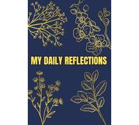 My Daily Reflections: An Elegant Navy Blue and Gold Floral Journal: 100 Lined Pages Premium Personal Diary for Mindful Writing, Goal Setting and Creative Expression