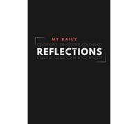 My Daily Reflections: Focus on What Matters, Stay Positive, and Create the Life You Desire