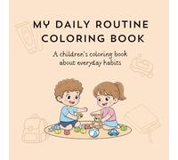MY DAILY ROUTINE COLORING BOOK: A children's coloring book about everyday habits