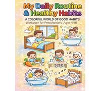 My Daily Routine & Healthy Habits.: A Colorful World of Good Habits Workbook.