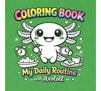 My Daily Routine with Axolot: Brush, Wash, Eat, and Sleep: A Gentle Guide to Daily Routines for Kids