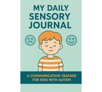 My Daily Sensory Journal: A Communication Tracker for Kids with Autism