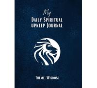 My Daily Spiritual Upkeep Journal: Wisdom Theme; A4; 200 Pages/84 Days (2 Pages/Day); Capture "Downloads" from God (sermons, Bible readings, & Holy ... Tracker; Acts of Kindness Log; & Much More