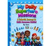My Daily Super Hero Missions: A Colorful Journey to Build Awesome Habits! (Sara's Creative Learning Series)