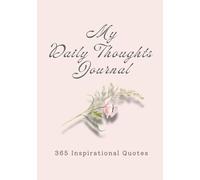 My Daily Thoughts Journal: 365 Inspirational Quotes for Mindfulness, Gratitude, Reflection, and a Calmer Everyday Life