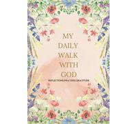 MY DAILY WALK WITH GOD: AN EVERYDAY JOURNAL FOR REFLECTION AND CONNECTION WITH GOD