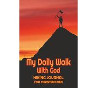 My Daily Walk With God: Hiking Journal for Christian Men who want to write and draw ideas they get from daily hikes | 6x9 inches, 123 pages | 10 pages ... month of the year, great Christian gift idea