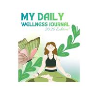My Daily Wellness Journal 2026 Edition: A Guided Logbook for Self-Care, Gratitude, and Mindful Living