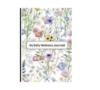 My Daily Wellness Journal: Mood Tracker • Affirmations • Hydration • Gratitude • Daily Goals