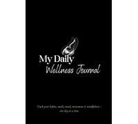 My Daily Wellness Journal: Track your habits, meals, mood, movement & mindfulness - one day at a time.