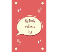 My Daily Wellness Log: A Guided Daily Journal to Track Health, Fitness, Mindfulness, and Self-Care