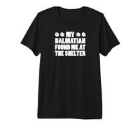 My Dalmatian Found Me At The Shelter Premium T-Shirt
