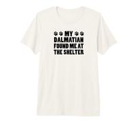My Dalmatian Found Me At The Shelter Premium T-Shirt
