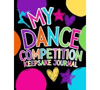 My Dance Competition Keepsake Journal