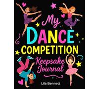 My Dance Competition Keepsake Journal: Inspiring Memory Book for Young Dancers - Guided Notebook to Track Performances, Emotions & Awards - Gifts for Dancers Teen Girls
