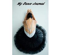 My Dance Journal: Set your dance goals, lesson plan, lesson record, practice plan, practice record, self-care planner, why I love dance pages and more ... pages (A Dancer's Journal Book Series)