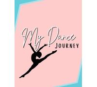 My Dance Journey: A Journal for Young Dancers