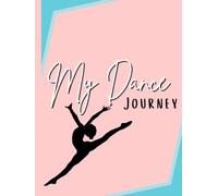 My Dance Journey: A Journal for Young Dancers