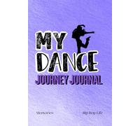 My Dance Journey Journal: Hip Hop Life Memories Keepsake