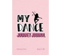 My Dance Journey Journal: Jazz Life Memories Keepsake