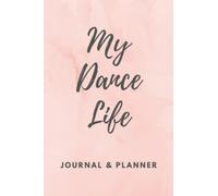 My Dance Life: Journal and Planner for Dancers