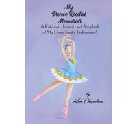 My Dance Recital Memories: A Datebook, Scrapbook, and Journal of My Dance Recital Performance!