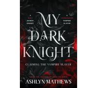 My Dark Knight: Claiming the Vampire Slayer: 2 (After Dark)