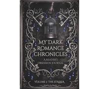 My Dark Romance Chronicles: A Reader’s Obsession Journal | For Readers Who Love Obsession, Stalker Tropes & Morally Gray Men | Volume 2 The Stalker