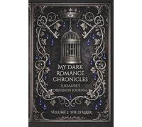 My Dark Romance Chronicles: A Reader’s Obsession Journal | For Readers Who Love Obsession, Stalker Tropes & Morally Gray Men | Volume 2 The Stalker