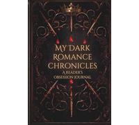My Dark Romance Chronicles: The Ultimate Reader’s Obsession Journal | Track Every Villain, Trope & Morally Gray Moment | Volume 1: The Villain