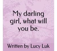 My darling girl, what will you be.