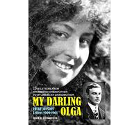 My Darling Olga Folke Jonsson Letters 1909-1961: My Swedish Grandfather's Love Letters to My American Grandmother